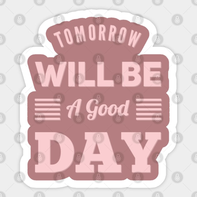 Tomorrow will be a good day Sticker by BoogieCreates